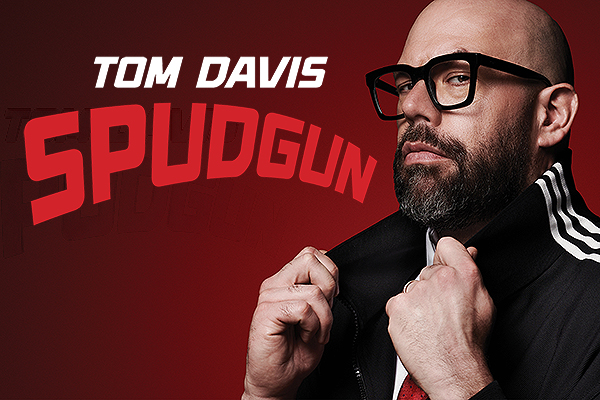 Tom Davis: Spudgun -  8ydd Hyd 2027 7:30PM